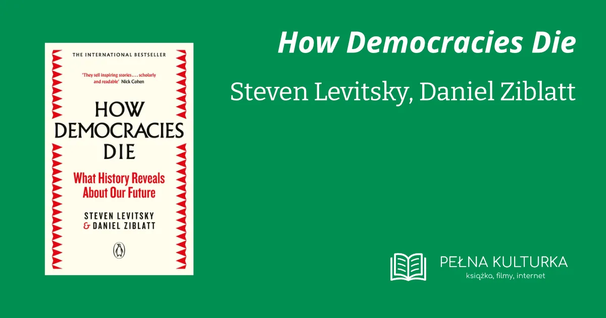 Miniaturka postu 'How Democracies Die' Stevena Levitsky'ego i Daniela Ziblatta