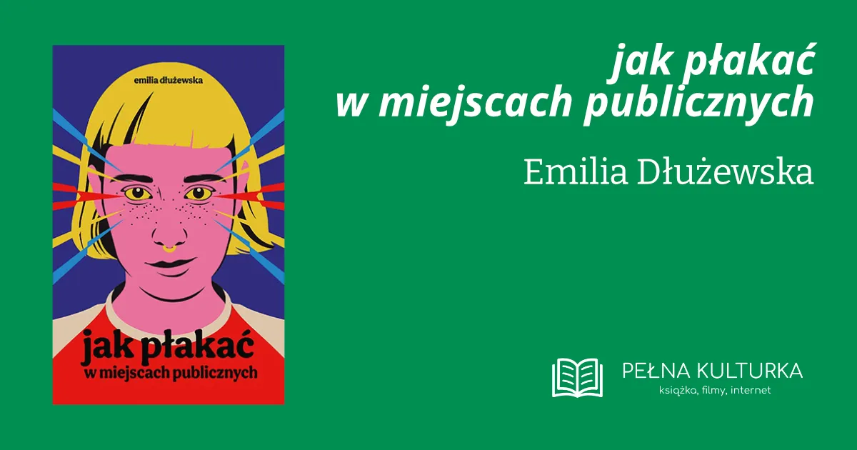 Miniaturka postu 'jak płakać w miejscach publicznych' Emilii Dłużewskiej